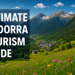 Ultimate Andorra Tourism Guide: Explore Europe’s Hidden Gem