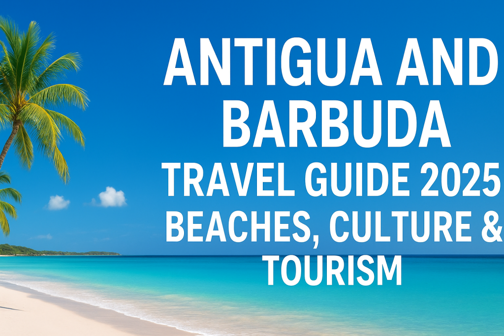 Antigua and Barbuda Travel Guide | Beaches, Culture & Tourism
