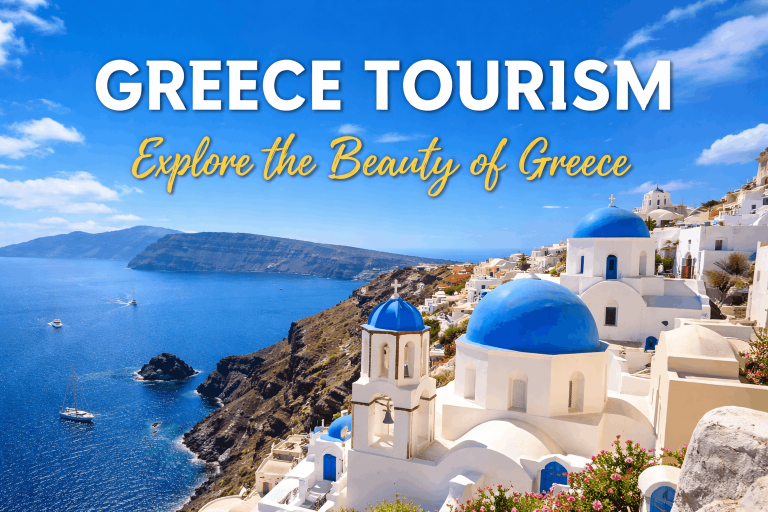 Greece Tourism Guide: Explore the Timeless Beauty of Greece with Tourism and Tour